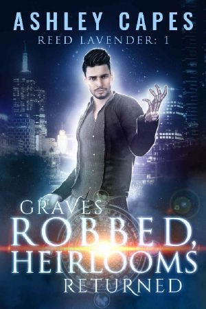 [Reed Lavender 01] • Graves Robbed, Heirlooms Returned · an Urban Fantasy (Reed Lavender Book 1)